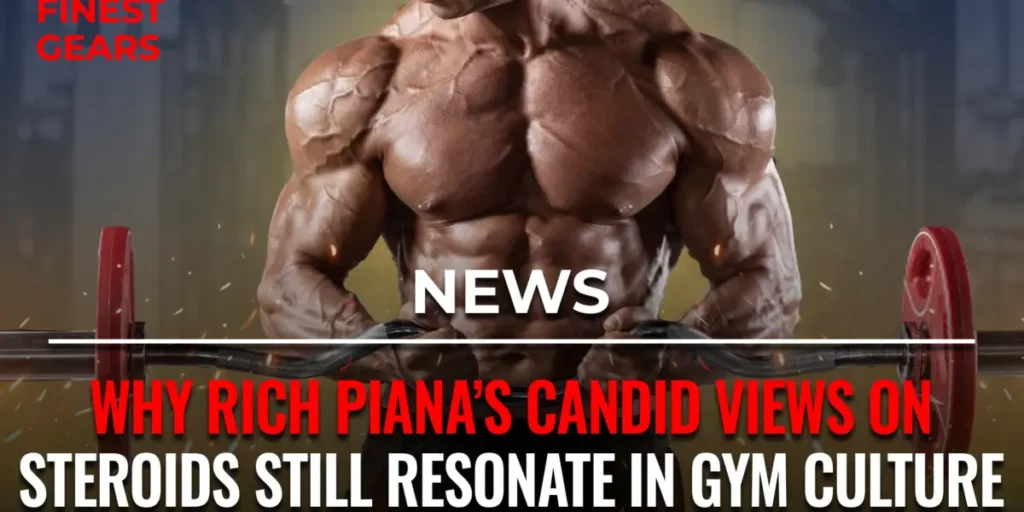 why rich pianas candid views on steroids still resonate in gym 1200x600